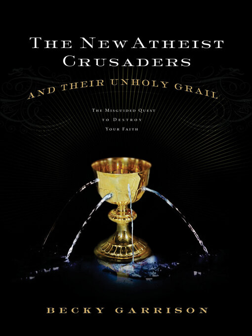 Title details for The New Atheist Crusaders and Their Unholy Grail by Becky Garrison - Available